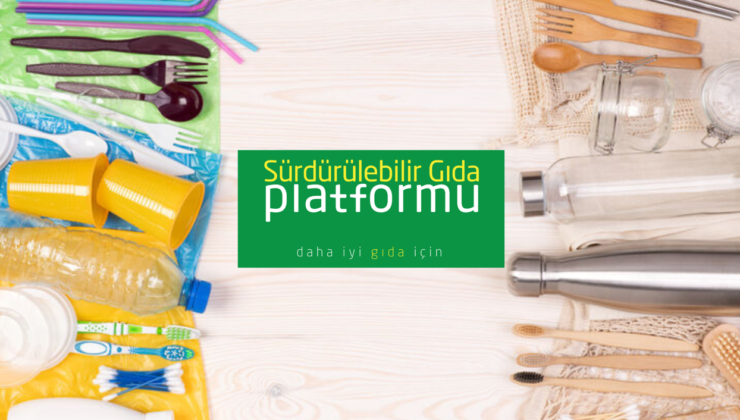 Sürdürülebilir Gıda Platformu, Gıda Sektöründe “Tek Kullanımlık Plastik Azaltım Hareketi’’ Başlattı!