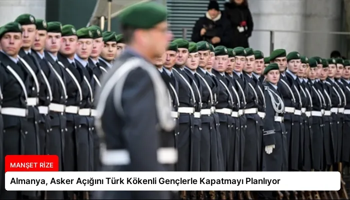 Almanya, Asker Açığını Türk Kökenli Gençlerle Kapatmayı Planlıyor