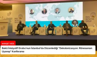 Bakü İnisiyatif Grubu’nun İstanbul’da Düzenlediği “Dekolonizasyon: Rönesansın Uyanışı” Konferansı