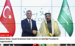 Bakan Bolat, Suudi Arabistan’daki Yatırım ve İşbirliği Fırsatlarını Değerlendirdi
