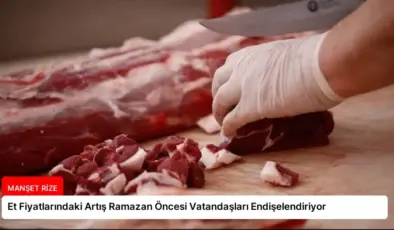 Et Fiyatlarındaki Artış Ramazan Öncesi Vatandaşları Endişelendiriyor