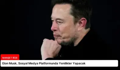 Elon Musk, Sosyal Medya Platformunda Yenilikler Yapacak