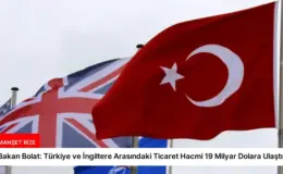 Bakan Bolat: Türkiye ve İngiltere Arasındaki Ticaret Hacmi 19 Milyar Dolara Ulaştı