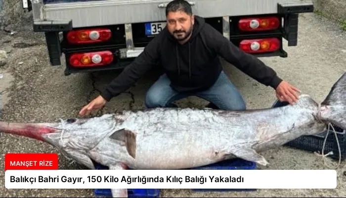 Balıkçı Bahri Gayır, 150 Kilo Ağırlığında Kılıç Balığı Yakaladı
