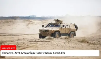 Romanya, Zırhlı Araçlar İçin Türk Firmasını Tercih Etti