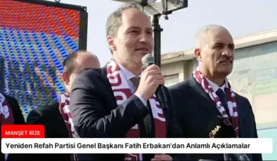 Yeniden Refah Partisi Genel Başkanı Fatih Erbakan’dan Anlamlı Açıklamalar