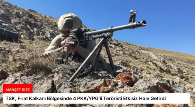 TSK, Fırat Kalkanı Bölgesinde 4 PKK/YPG’li Teröristi Etkisiz Hale Getirdi