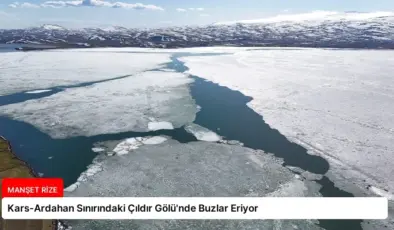 Kars-Ardahan Sınırındaki Çıldır Gölü’nde Buzlar Eriyor