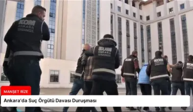 Ankara’da Suç Örgütü Davası Duruşması