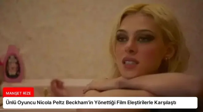 Ünlü Oyuncu Nicola Peltz Beckham’in Yönettiği Film Eleştirilerle Karşılaştı