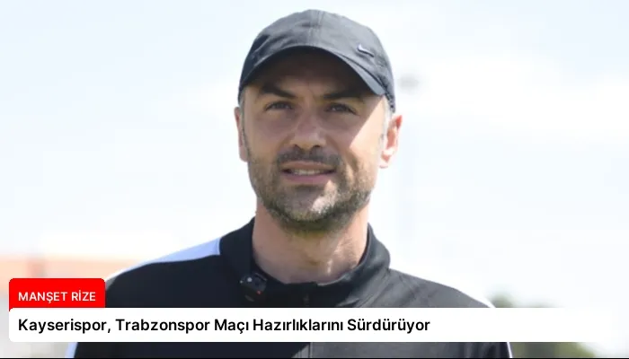 Kayserispor, Trabzonspor Maçı Hazırlıklarını Sürdürüyor
