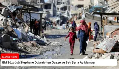 BM Sözcüsü Stephane Dujarric’ten Gazze ve Batı Şeria Açıklaması
