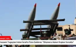 Kassam Tugayları’ndan İsrail’e Füze Saldırısı: “Shomera Askeri Kışlası Vuruldu”