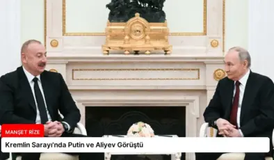 Kremlin Sarayı’nda Putin ve Aliyev Görüştü