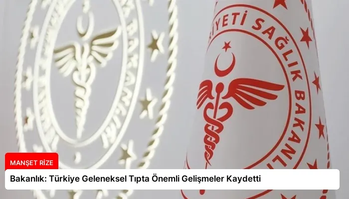 Bakanlık: Türkiye Geleneksel Tıpta Önemli Gelişmeler Kaydetti