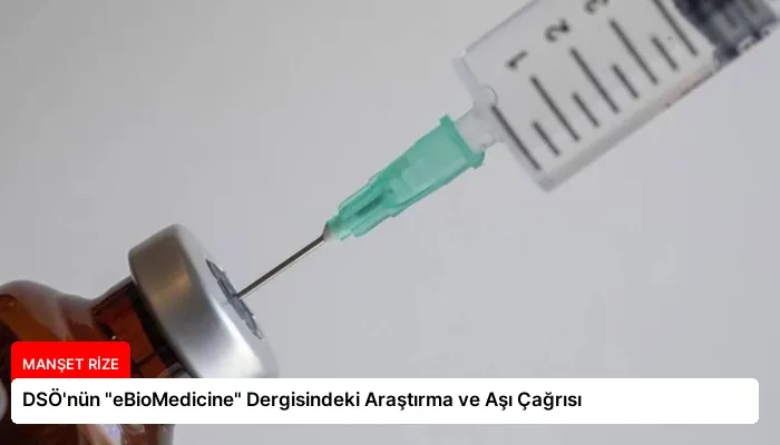 DSÖ’nün “eBioMedicine” Dergisindeki Araştırma ve Aşı Çağrısı
