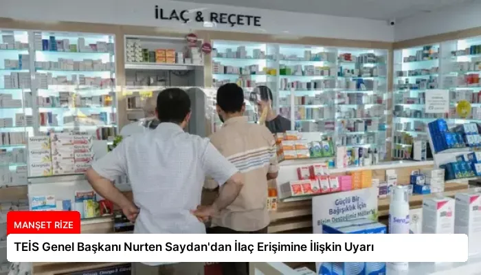 TEİS Genel Başkanı Nurten Saydan’dan İlaç Erişimine İlişkin Uyarı