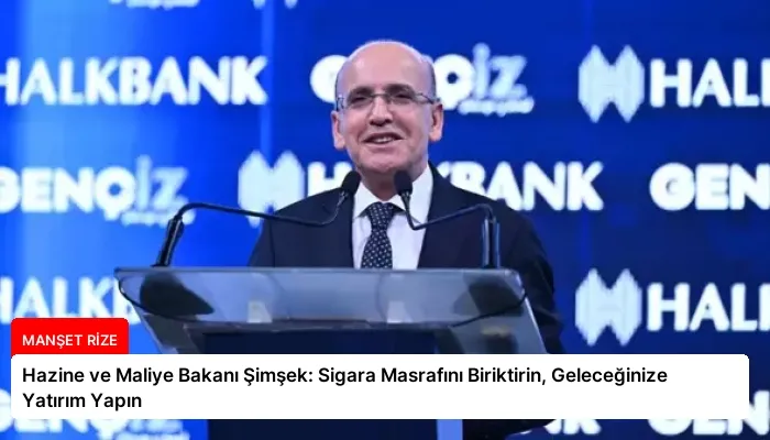 Hazine ve Maliye Bakanı Şimşek: Sigara Masrafını Biriktirin, Geleceğinize Yatırım Yapın