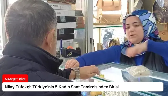 Nilay Tüfekçi: Türkiye’nin 5 Kadın Saat Tamircisinden Birisi