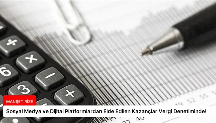 Sosyal Medya ve Dijital Platformlardan Elde Edilen Kazançlar Vergi Denetiminde!