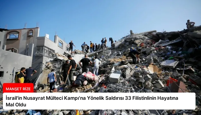 İsrail’in Nusayrat Mülteci Kampı’na Yönelik Saldırısı 33 Filistinlinin Hayatına Mal Oldu