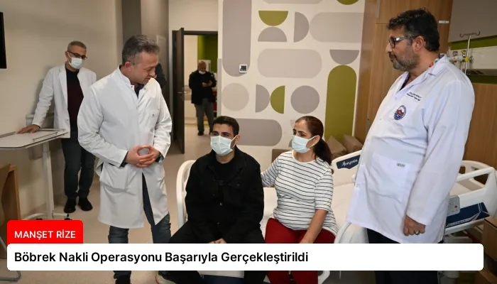Böbrek Nakli Operasyonu Başarıyla Gerçekleştirildi