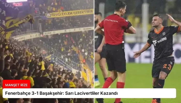 Fenerbahçe 3-1 Başakşehir: Sarı Lacivertliler Kazandı
