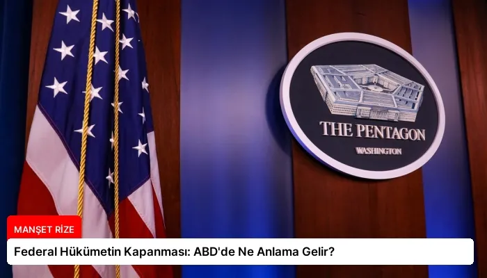 Federal Hükümetin Kapanması: ABD’de Ne Anlama Gelir?