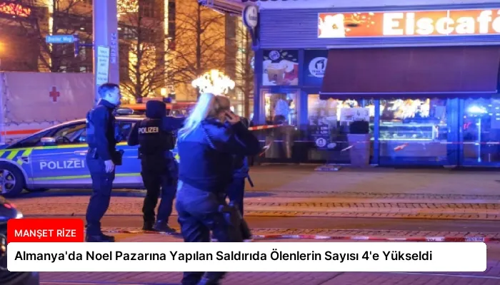Almanya’da Noel Pazarına Yapılan Saldırıda Ölenlerin Sayısı 4’e Yükseldi