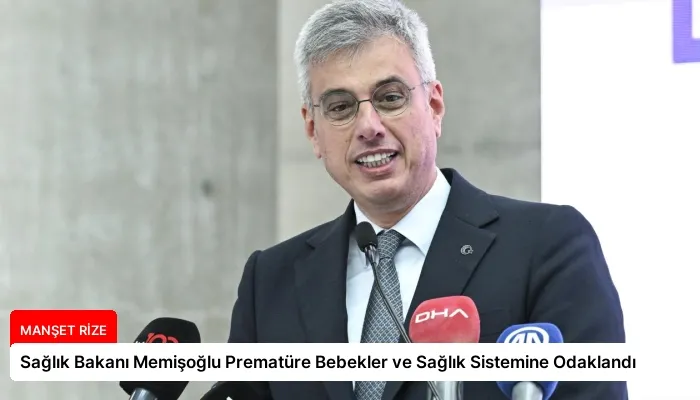 Sağlık Bakanı Memişoğlu Prematüre Bebekler ve Sağlık Sistemine Odaklandı