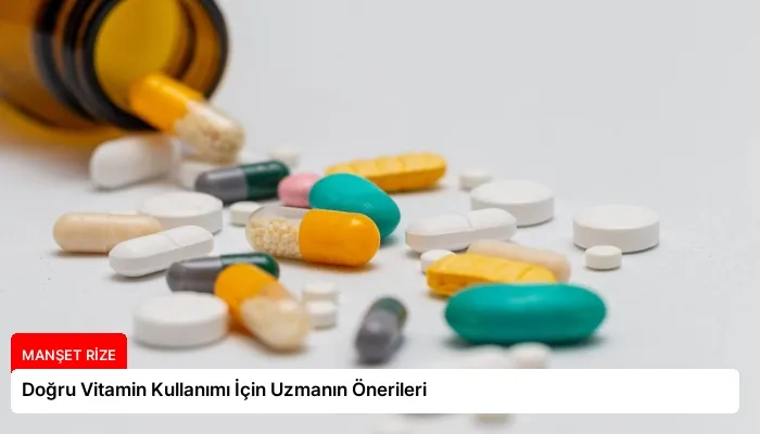 Doğru Vitamin Kullanımı İçin Uzmanın Önerileri