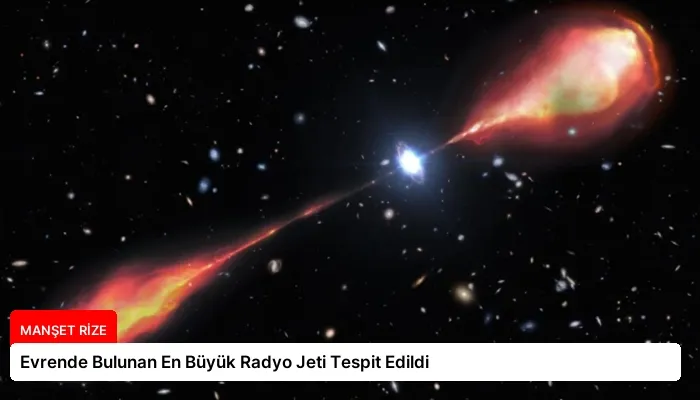 Evrende Bulunan En Büyük Radyo Jeti Tespit Edildi