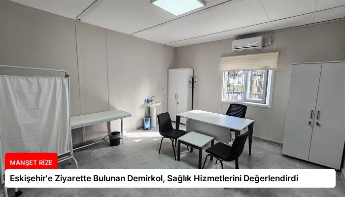 Eskişehir’e Ziyarette Bulunan Demirkol, Sağlık Hizmetlerini Değerlendirdi