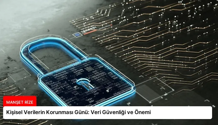 Kişisel Verilerin Korunması Günü: Veri Güvenliği ve Önemi