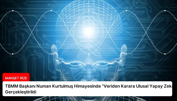 TBMM Başkanı Numan Kurtulmuş Himayesinde “Veriden Karara Ulusal Yapay Zeka Zirvesi” Gerçekleştirildi