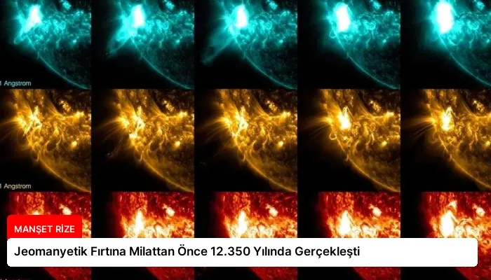 Jeomanyetik Fırtına Milattan Önce 12.350 Yılında Gerçekleşti