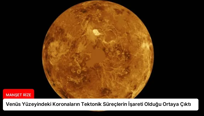 Venüs Yüzeyindeki Koronaların Tektonik Süreçlerin İşareti Olduğu Ortaya Çıktı