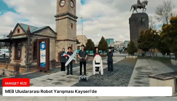 MEB Uluslararası Robot Yarışması Kayseri’de