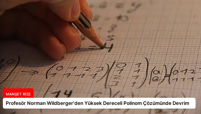 Profesör Norman Wildberger’den Yüksek Dereceli Polinom Çözümünde Devrim
