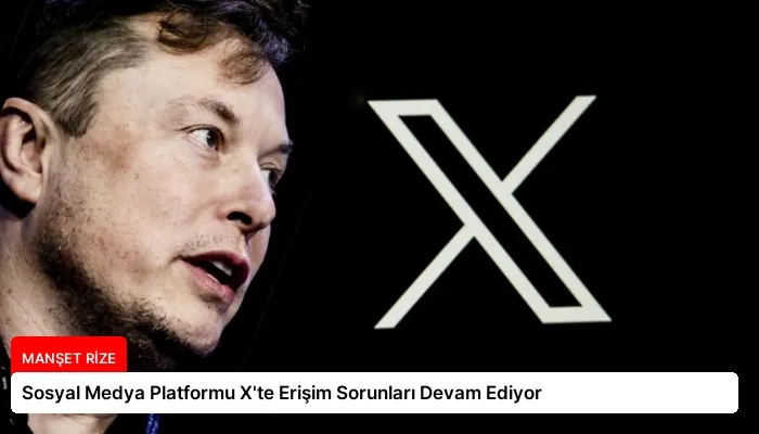 Sosyal Medya Platformu X’te Erişim Sorunları Devam Ediyor