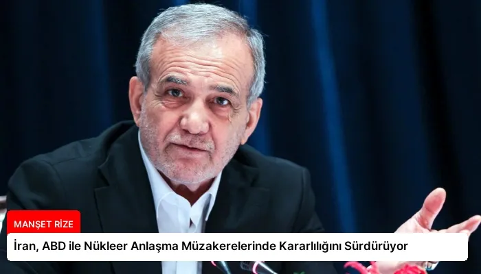 İran, ABD ile Nükleer Anlaşma Müzakerelerinde Kararlılığını Sürdürüyor
