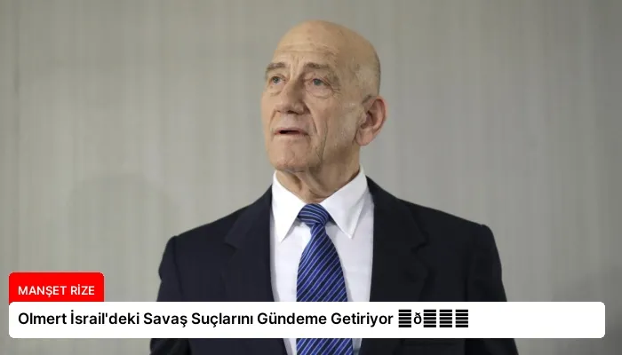 Olmert İsrail’deki Savaş Suçlarını Gündeme Getiriyor ⏬👇