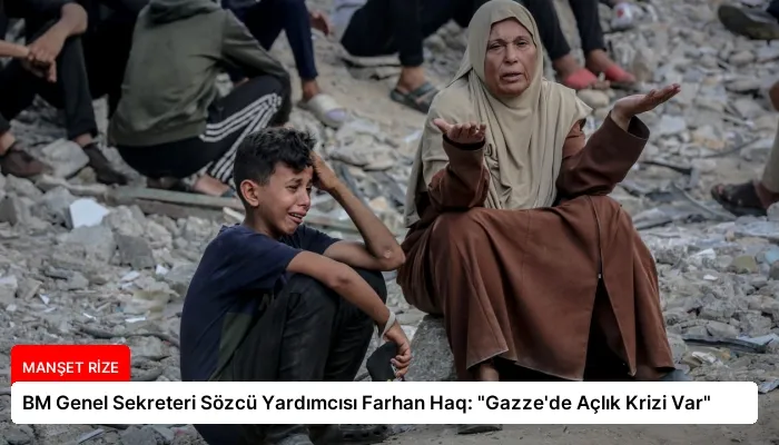 BM Genel Sekreteri Sözcü Yardımcısı Farhan Haq: “Gazze’de Açlık Krizi Var”