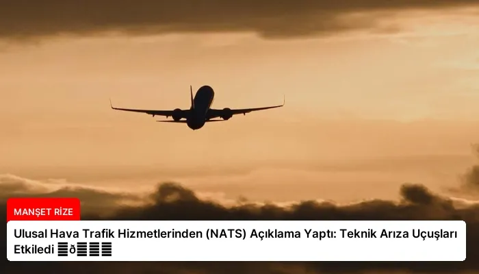 Ulusal Hava Trafik Hizmetlerinden (NATS) Açıklama Yaptı: Teknik Arıza Uçuşları Etkiledi ⏬👇