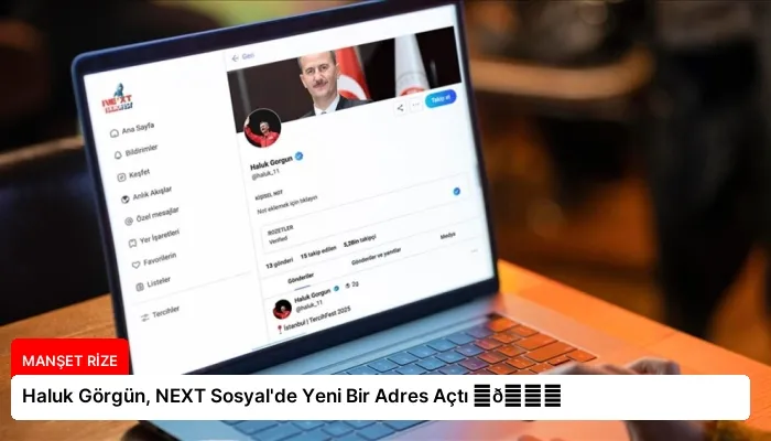 Haluk Görgün, NEXT Sosyal’de Yeni Bir Adres Açtı ⏬👇