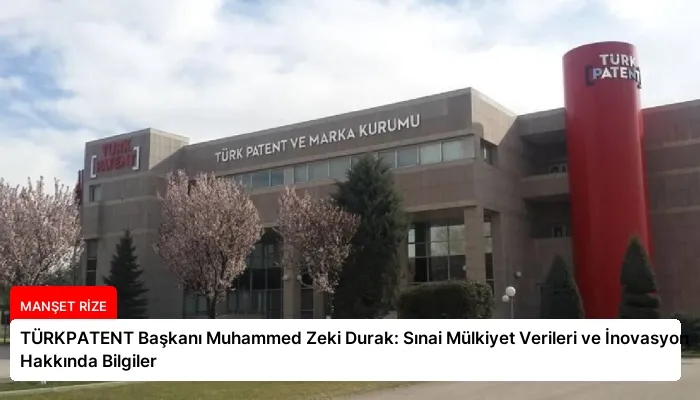 TÜRKPATENT Başkanı Muhammed Zeki Durak: Sınai Mülkiyet Verileri ve İnovasyon Hakkında Bilgiler