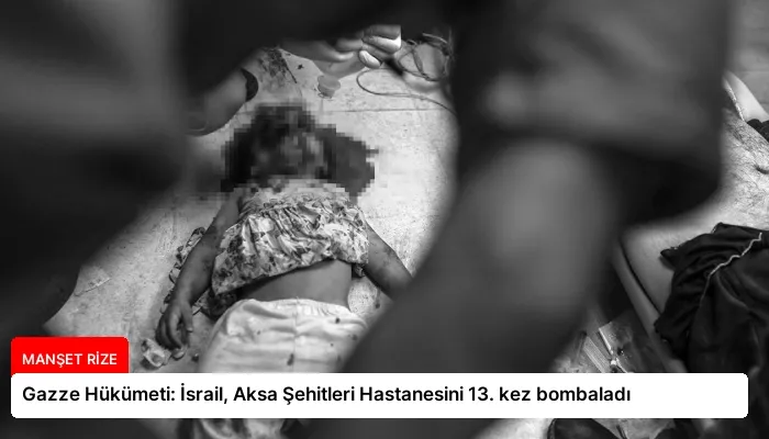 Gazze Hükümeti: İsrail, Aksa Şehitleri Hastanesini 13. kez bombaladı