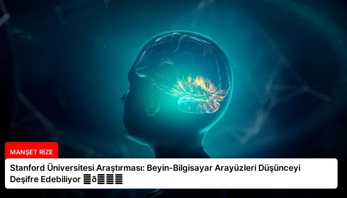 Stanford Üniversitesi Araştırması: Beyin-Bilgisayar Arayüzleri Düşünceyi Deşifre Edebiliyor ⏬👇