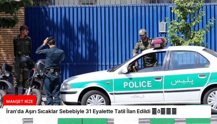 İran’da Aşırı Sıcaklar Sebebiyle 31 Eyalette Tatil İlan Edildi ⏬👇