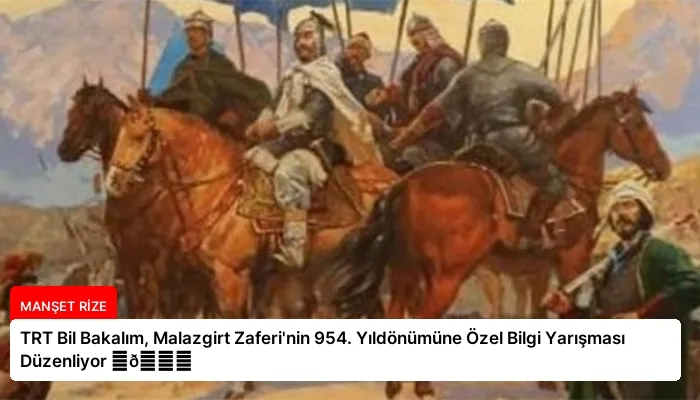 TRT Bil Bakalım, Malazgirt Zaferi’nin 954. Yıldönümüne Özel Bilgi Yarışması Düzenliyor ⏬👇